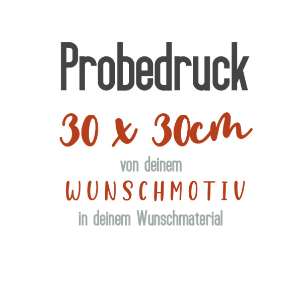 Probedruck, 30x30 cm mit Wunschmotiv im Wunschmaterial